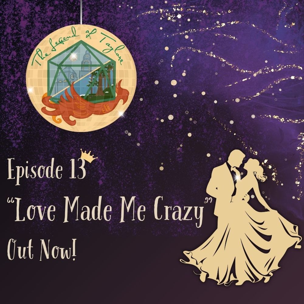 purple graphic with a silouhette of a waltzing romantic couple against starry swirls. Legend of Taylore logo is made to look like a mirror ball. Text underneath says "Episode 13, 'Love Made Me Crazy,' Out now!"