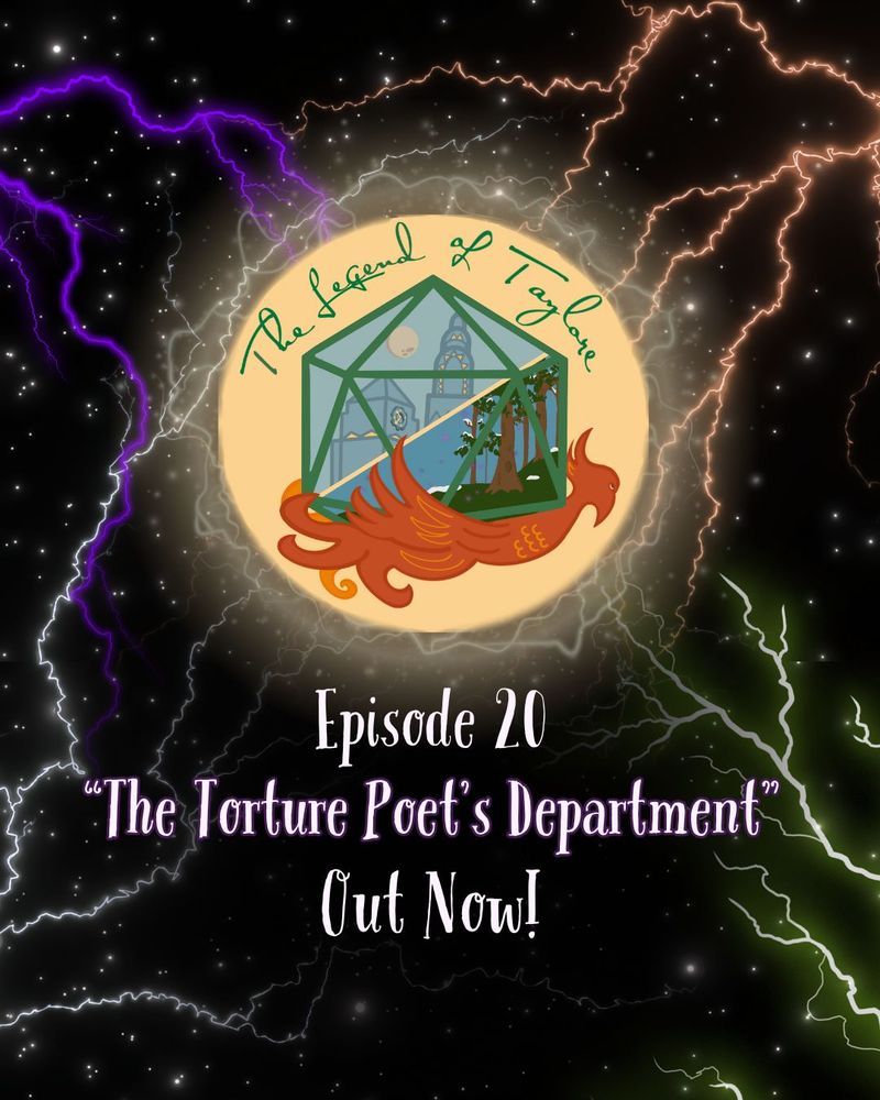 A black, starry background. The Legend of Taylore logo (a yellow circle with a green D20, inside which is a cityscape and a magical forest, riding atop a red phoenix) is being zapped by multicolored lightning. The text reads: Episode 20, "The Torture Poet's Department" Out Now!"