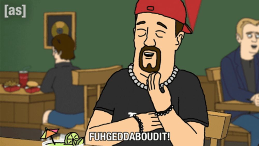 a cartoon of a man sitting at a table with the words fuhgeddaboudit