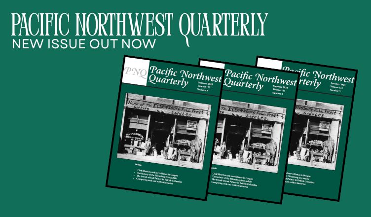 Green background with white lettering upper left hand corner "Pacific Northwest Quarterly: New Issue out now" Image of green magazine cover repeated three times in lower right hand corner 