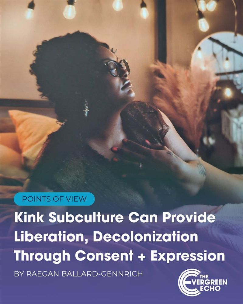 Points of View: Kink Subculture Can Provide Liberation, Decolonization Through Consent + Expression By Raegan Ballard-Gennrich.

Photo of Raegan from her boudoir photo shoot with Jasper Blue Photography

The Evergreen Echo logo