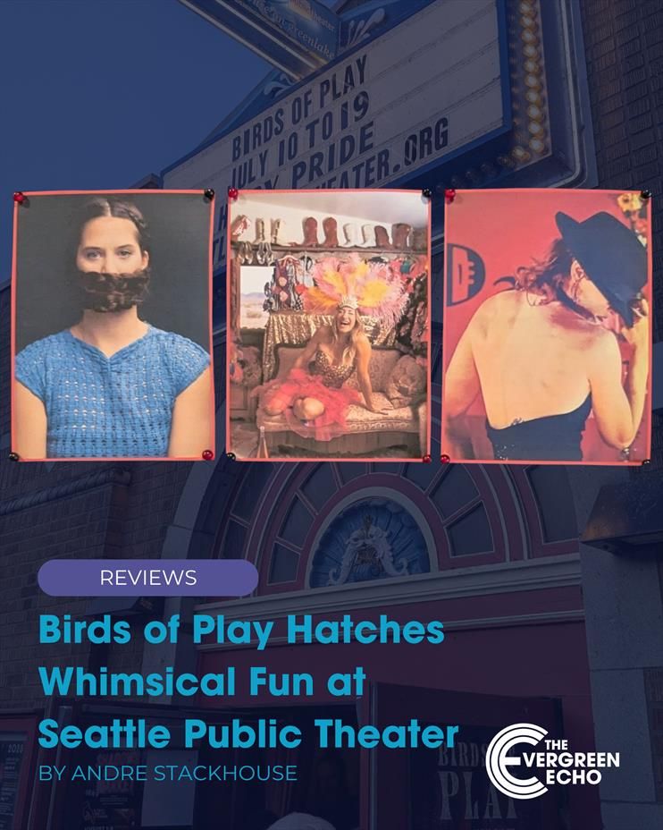 Reviews Article: Birds of Play Hatches Whimsical Fun at Seattle Public Theater By Andre Stackhouse on TheEvergreenEcho.org

Pictures of Elena Brocade, Laura Lippert, and Tanya Gagné layered on top of photo of Seattle Public Theater Featuring "Birds of Play"