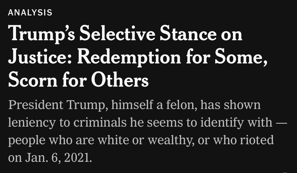 Trump's Selective Stance on Justice: Redemption for Some, Scorn for Others President Trump, himself a felon, has shown leniency to criminals he seems to identify with - people who are white or wealthy, or who rioted on Jan. 6, 2021.