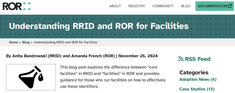 Understanding RRID and ROR for Facilities
By Anita Bandrowski (RRID) and Amanda French (ROR) | November 26, 2024
This blog post explores the difference between “core facilities” in RRID and “facilities” in ROR and provides guidance for those who run facilities on how to effectively use these identifiers.
