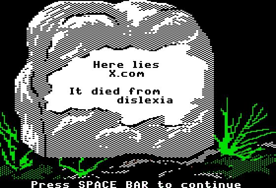 Tombstone: 
Here lies
       X.com

  It died from
        dislexia

Press SPACE BAR to continue