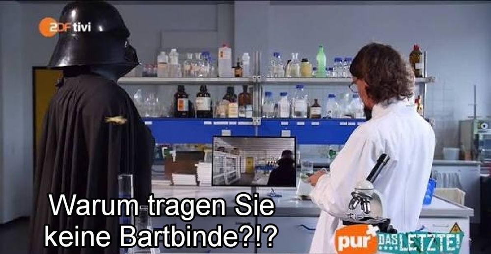 Darth Vader im Labor mit Mann im Kittel.

Text: Warum tragen Sie keine Bartbinde?!?