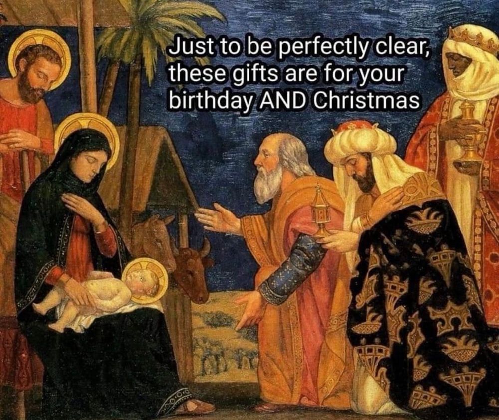Eine Darstellung der heiligen 3 Könige, Jesus, Maria und Josef, dazu eine Caption: Just to be perfectly clear, these gifts are for your birthday AND christmas