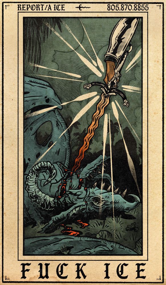 An arm with metal armor & hand ornamentation pulls a bloodied sword from the neck of a dead dragon. Palm tree silhouettes are visible in the distance. Text reads FUCK ICE, and Report/a ICE 805.870.8855