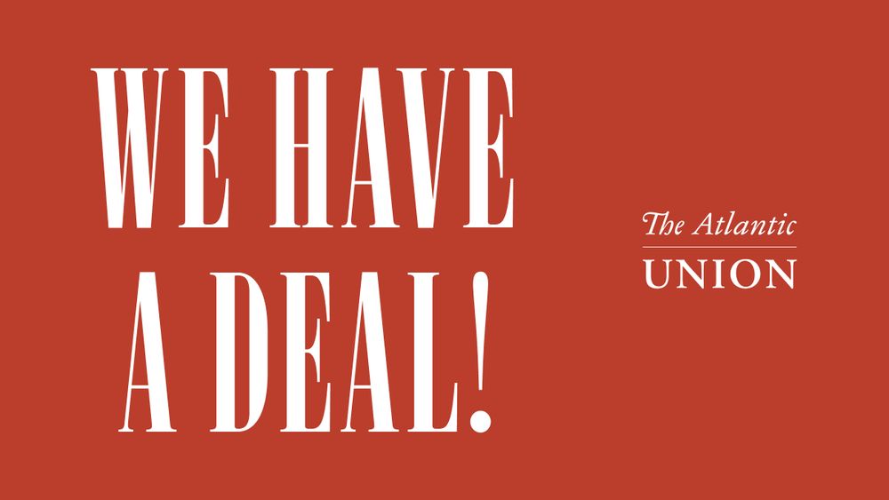 We Have A Deal! The Atlantic Union