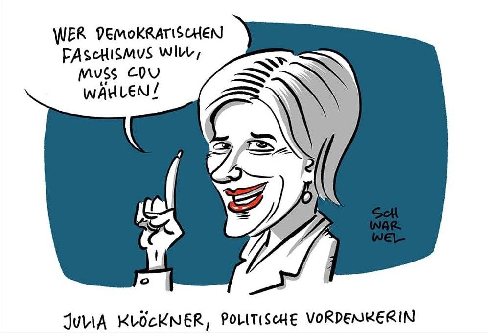 Frau Klöckner als Karikatur sagt in einer Sprechblase: Wer demokratischen Fascjismus will, muss CDU wählen. Das Bild hat den Untertitel "Julia Klöckner, politsche Vordenkerin" und ist von Schwarwel