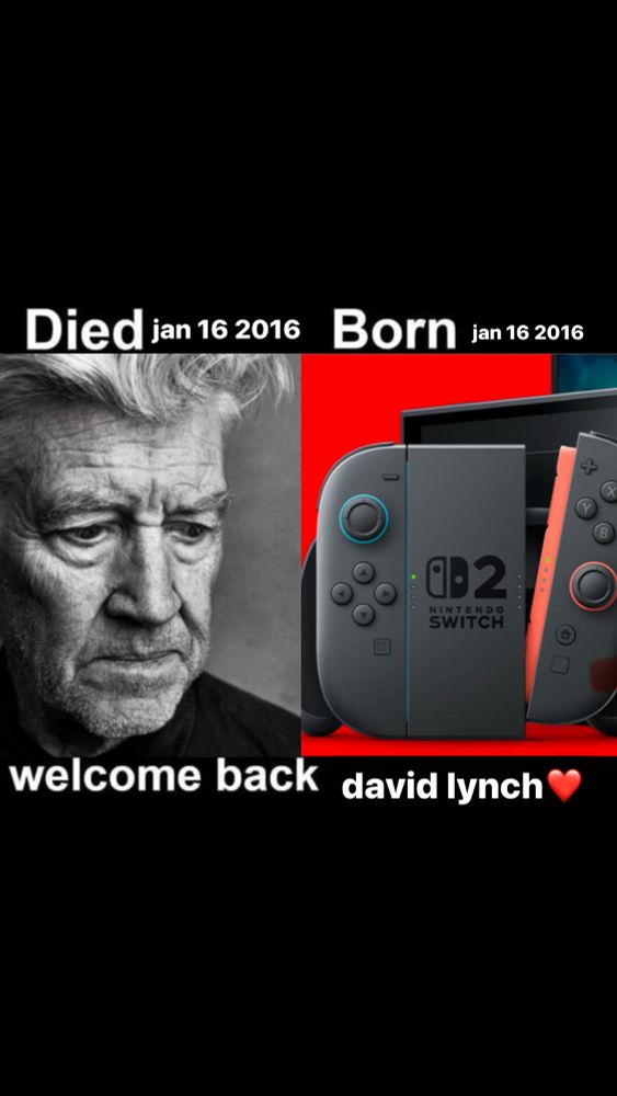 died jan 16 2025 (pic of david lynch) born jan 16 2025 (pic of nintendo switch 2) welcome back david lynch ❤️