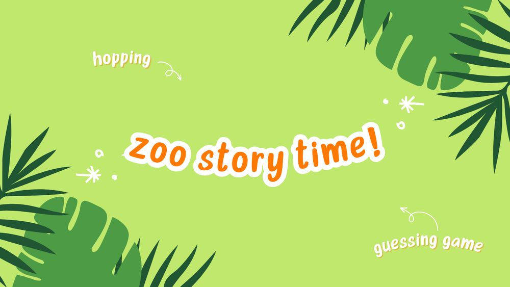 A thumbnail for a youtube video. Central orange text on a green background reads "zoo story time!" This title is surrounded by illustrated monstera leaves and palm fronds. Smaller text above the title reads "hopping" with an arrow pointing in towards the title. Smaller text below the title reads "guessing game" with an arrow pointing in towards the title. 