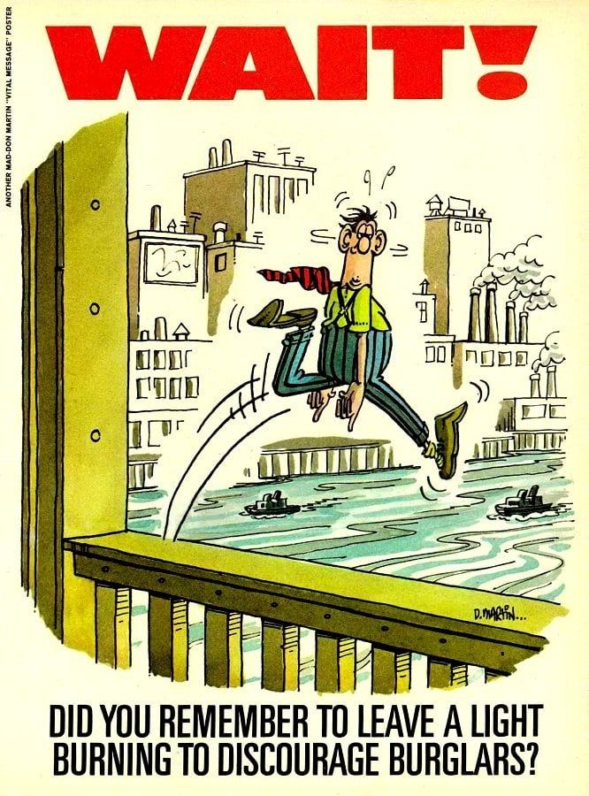 "WAIT!"

A cartoon man has just jumped off a bridge, and looks back at the 'camera' in midair.

"Did you remember to leave a light burning to discourage burglars?"