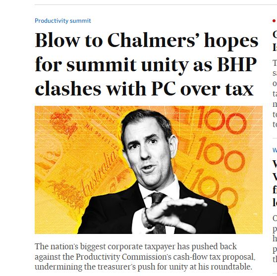 Headline in the AFR: Blow to Chalmers’ hopes for summit unity as BHP clashes with PC over tax