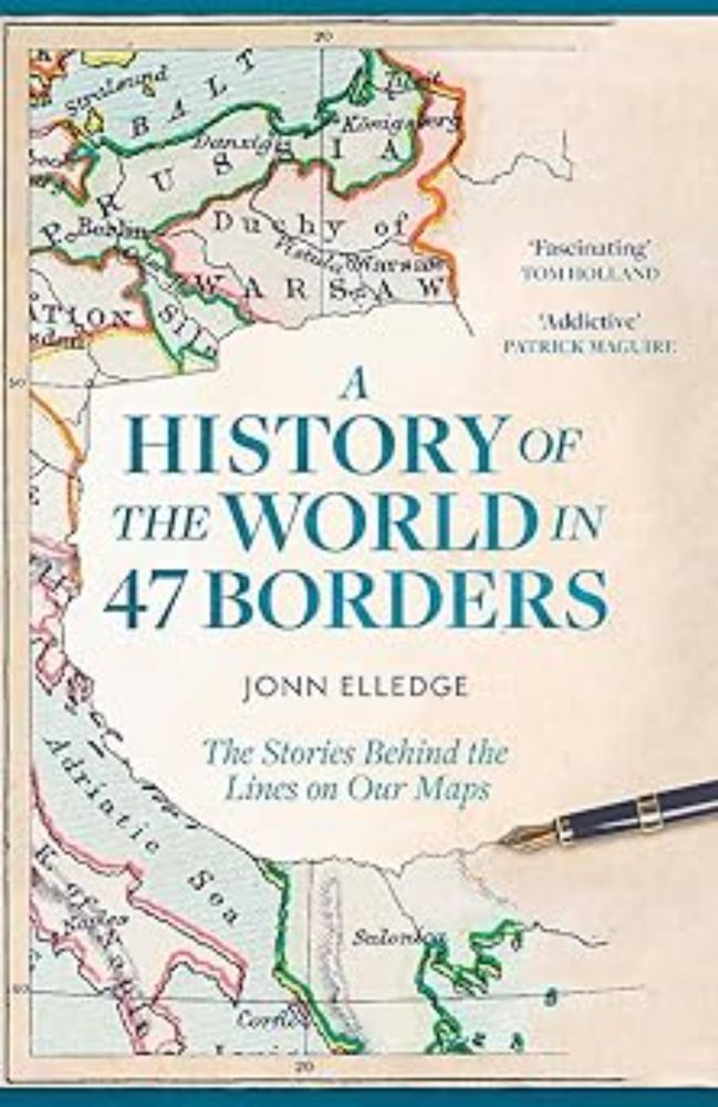 A History of the World in 47 Borders: The Stories Behind the Lines on Our Maps: Amazon.co.uk: Elledge, Jonn: 9781472298508: Books