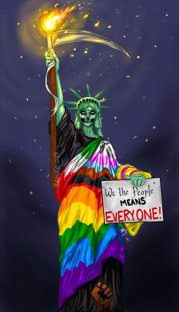 The statue of Liberty in her toga made up of the Pride, Transgender pride, and Mexico flags, black war paint on her face, a scythe and holding a sign that says "We the People means everyone!" One black fiat raised at the bottom.
