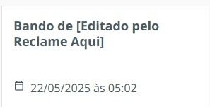 "Bando de", seguido por "Editado pelo Reclame Aqui" entre colchetes 