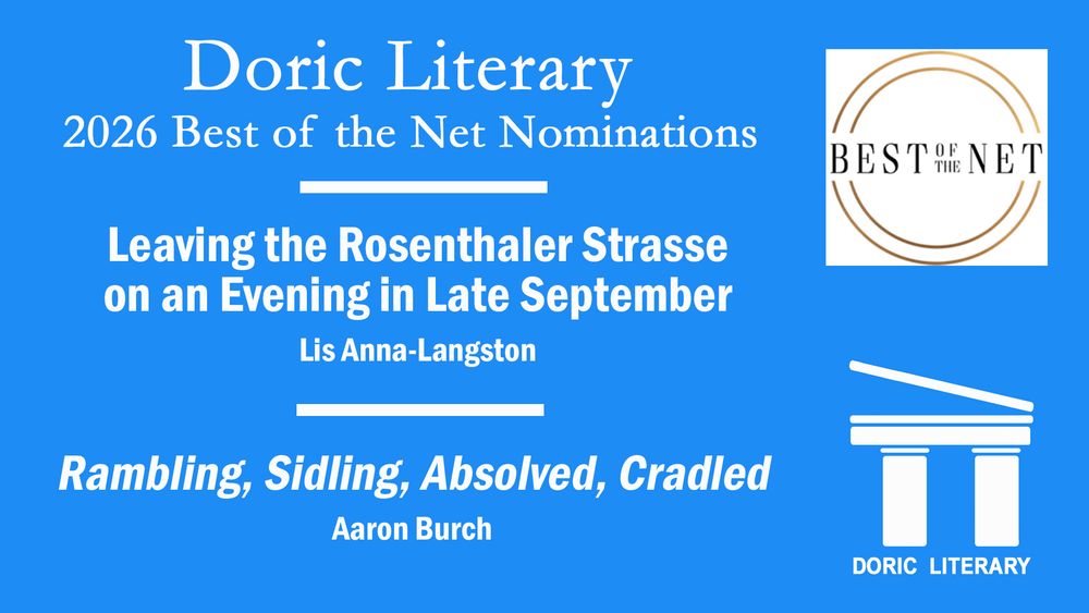White text on a blue background reveals the text: "Doric Literary, 2026 Best of the Net Anthology nominations:

Leaving the Rosenthaler Strasse on an Evening in Late September by Lis Anna-Langston

Rambling, Sidling, Absolved, Cradled by Aaron Burch"

Image also shows the logos of the Best of the Net & Doric Literary.