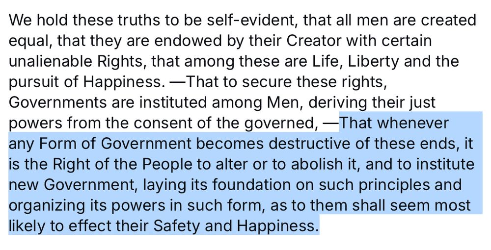 Words from the Declaration of Independence stating that when a government becomes destructive of the end of life, liberty and the pursuit of happiness, it is the right of the people to abolish it and institute a new government.