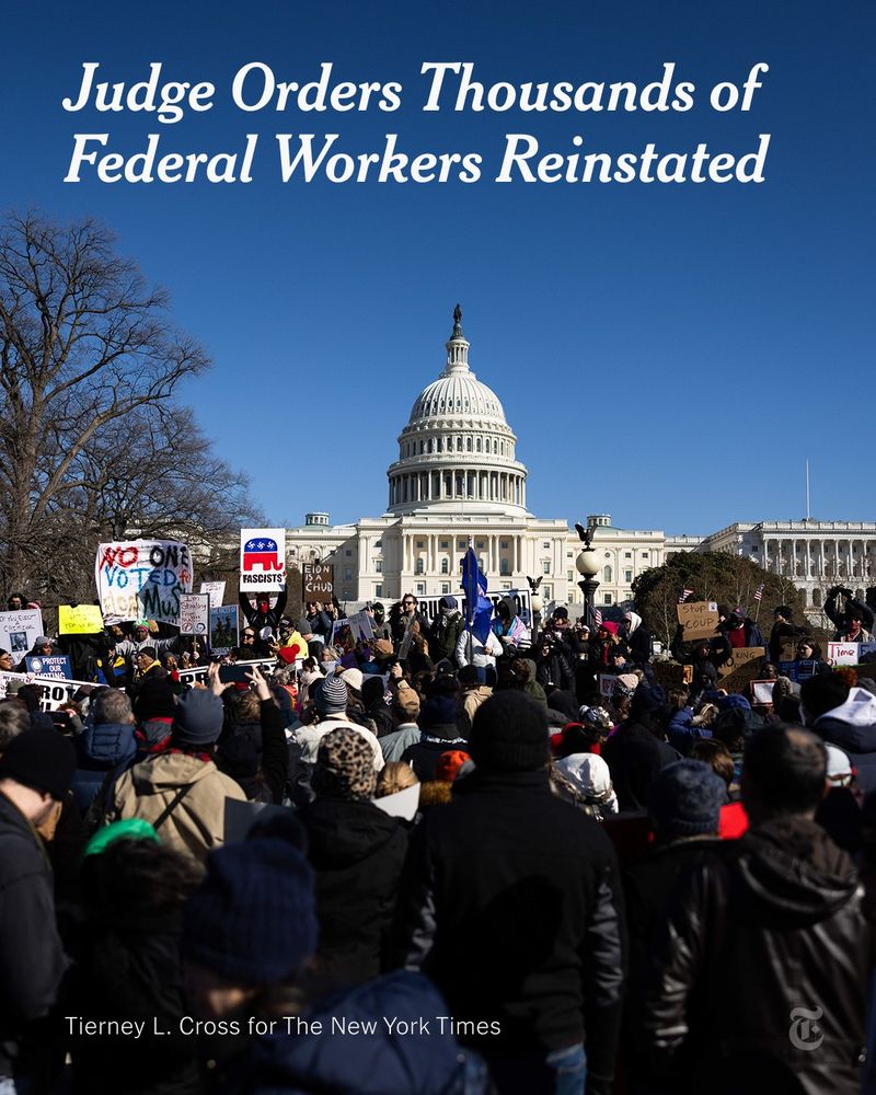 A large crowd of protesters in front of the U.S. Capitol building in Washington in February. A headline reads: "Judge Orders Thousands of Federal Workers Reinstated." Photo by Tierney L. Cross for The New York Times 
