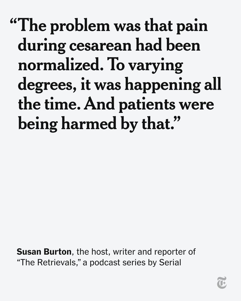 A quote from Susan Burton, host of "The Retrievals" podcast, states: "The problem was that pain during cesarean had been normalized. To varying degrees, it was happening all the time. And patients were being harmed by that."