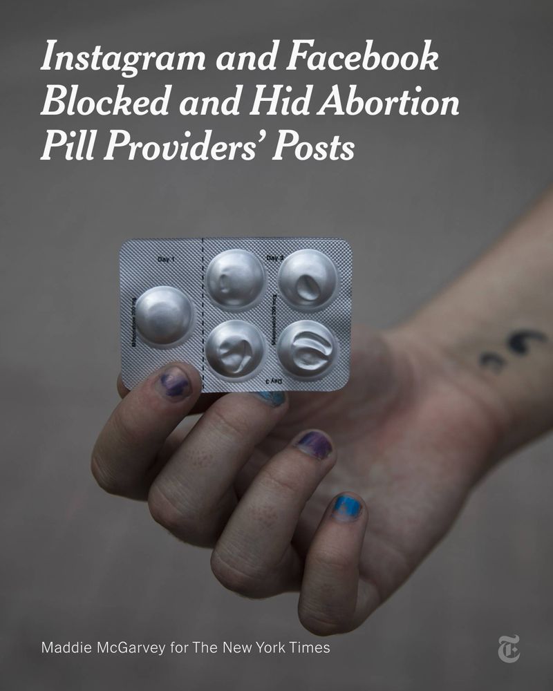 A hand holding a silver pill pack is pictured. Headline reads: "Instagram and Facebook Blocked and Hid Abortion Pill Providers’ Posts." Photo credit: Maddie McGarvey for The New York Times. 