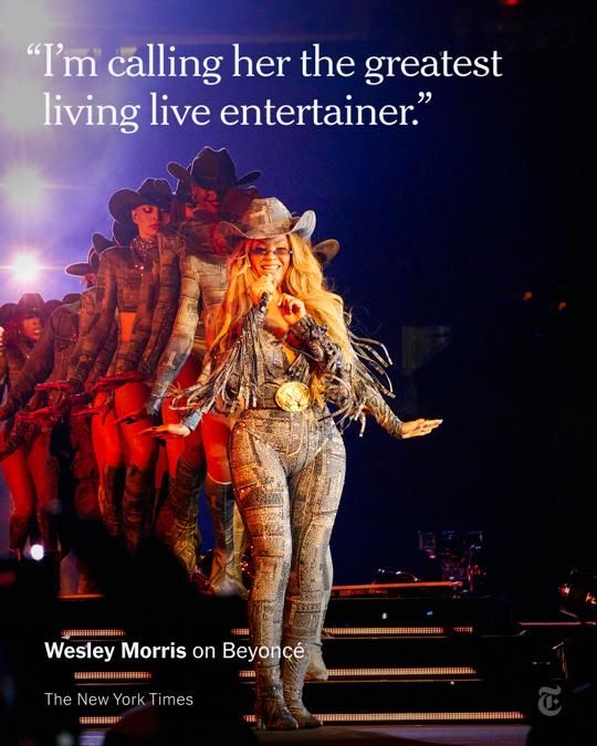 Beyoncé in a sparkly gray outfit and cowboy on stage at her Cowboy Carter tour. A quote attributed to Wesley Morris reads: "I'm calling her the greatest living live entertainer."