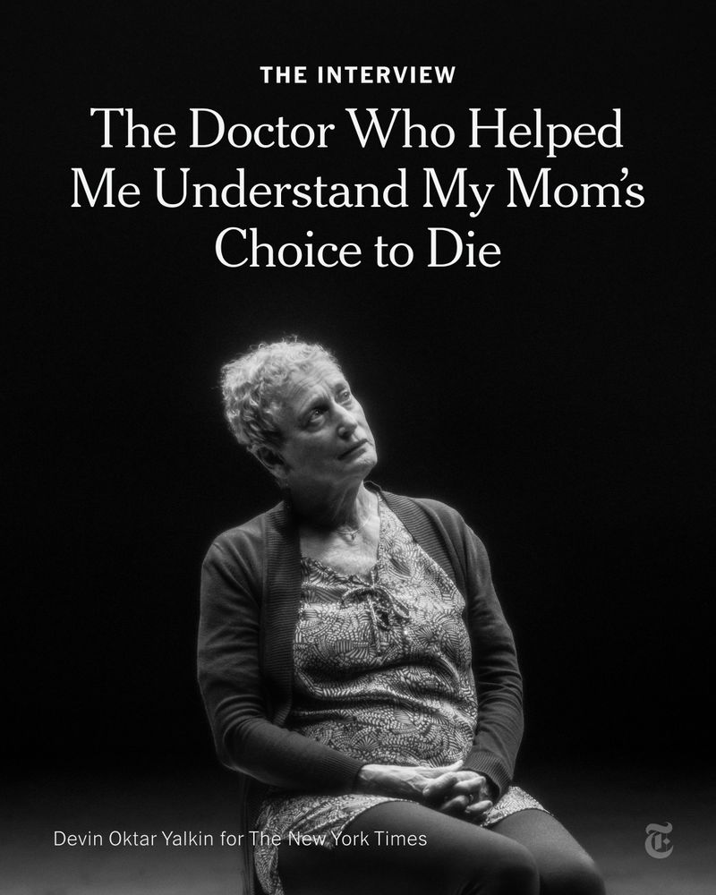 Dr. Ellen Wiebe with hand clasped in her lap, looking up. She wears a dark cardigan and printed dress. A headline reads: "The Interview: The Doctor Who Helped Me Understand My Mom’s Choice to Die." Photo by Devin Oktar Yalkin for The New York Times. 