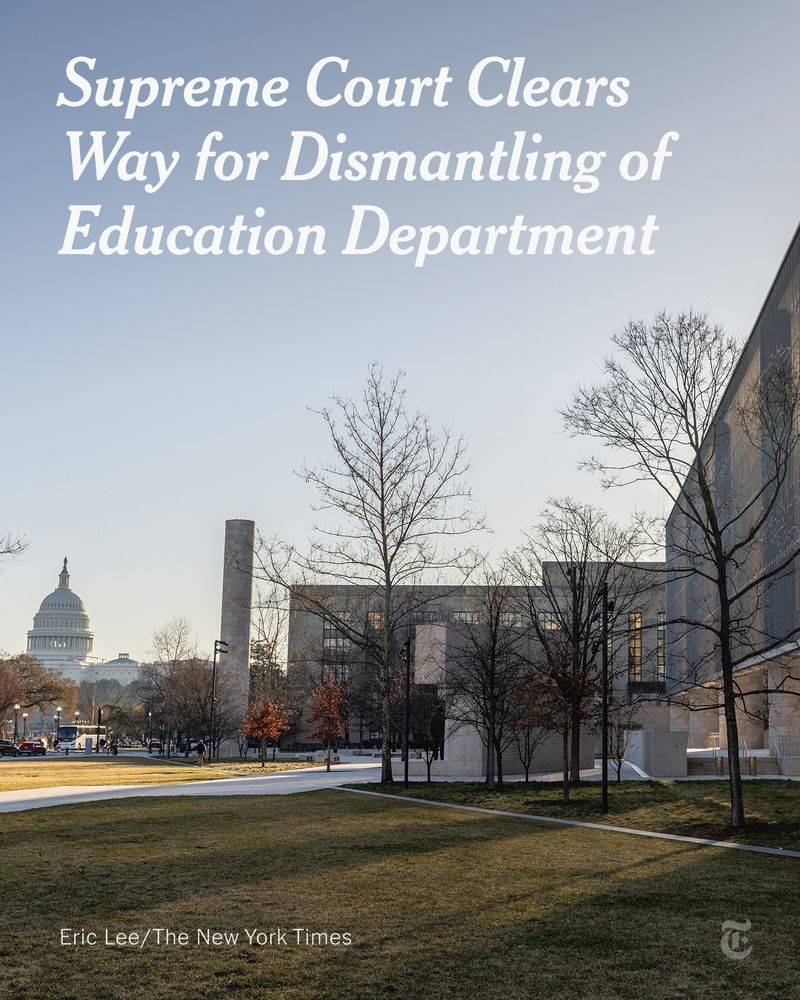 A wide view of the U.S. Capitol building in the background along with the Education Department headquarters in the foreground on a sunny morning. A headline reads: “Supreme Court Clears Way for Dismantling of Education Department.” Photo credit: Eric Lee/The New York Times.