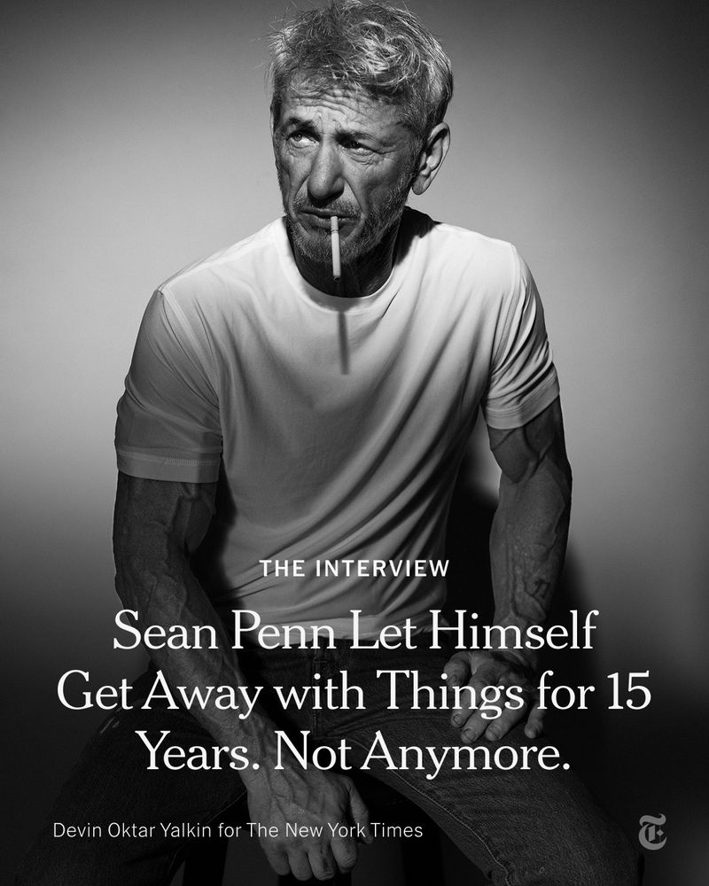 Sean Penn in a white t-shirt, with a cigarette hanging from his lips. A headline reads: "The Interview: Sean Penn Let Himself Get Away with Things for 15 Years. Not Anymore." Photo by Devin Oktar Yalkin for The New York Times