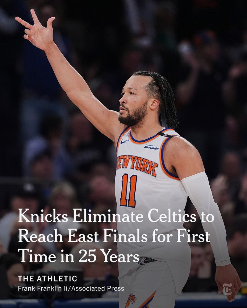 Jalen Brunson, wearing No. 11, is raising his arm on the court with spectators behind him. A headline reads: "Knicks Eliminate Celtics to Reach East Finals for First Time in 25 Years." Photo by Frank Franklin Li/Associated Press.
