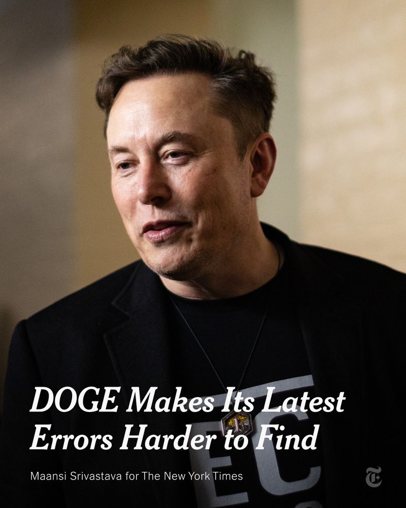 Elon Musk is wearing a blazer and a T-shirt, shown from the torso up. Text reads: "DOGE Makes Its Latest Errors Harder to Find" Photo by Maansi Srivastava for The New York Times