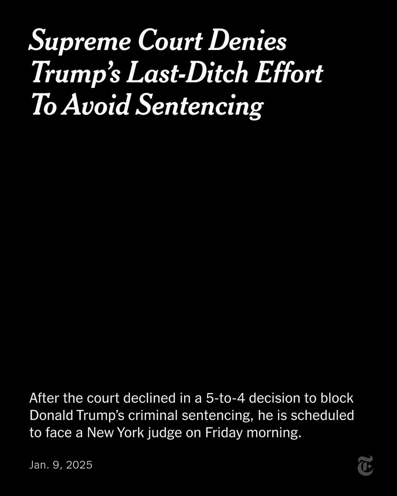 Headline reads: "Supreme Court Denies Trump’s Last-Ditch Effort to Avoid Sentencing." Text reads: "After the court declined in a 5-to-4 decision to block Donald Trump’s criminal sentencing, he is scheduled to face a New York judge on Friday morning."