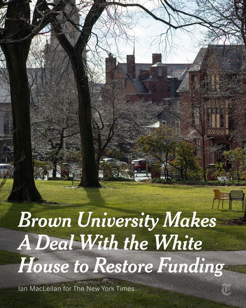 Brown University's campus. A headline reads: "Brown University Makes A Deal With the White House to Restore Funding." Photo credit: lan MacLellan for The New York Times.
