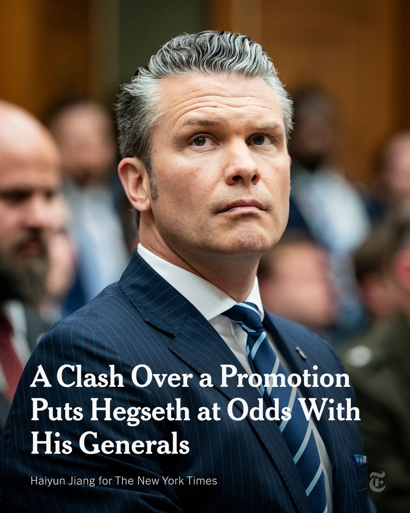 Pete Hegseth is wearing a suit, looking to his right. A headline reads: "A Clash Over a Promotion Puts Hegseth at Odds With His Generals." Photo by Haiyun Jiang for The New York Times