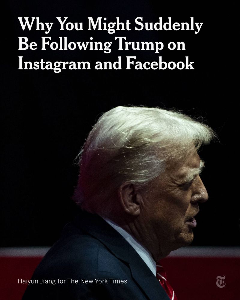 President Trump is pictured from the side. Headline reads: "Why You Might Suddenly Be Following Trump on Instagram and Facebook." Photo credit: Haiyun Jiang for The New York Times.