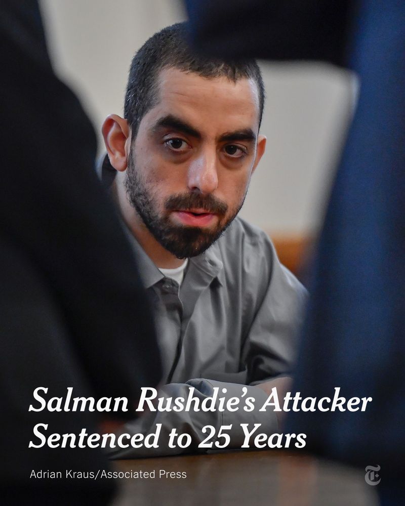 Hadi Matar sits at a table in a courtroom. Text reads: "Salman Rushdie’s Attacker Sentenced to 25 Years in Prison." Photo by Adrian Kraus/Associated Press. 