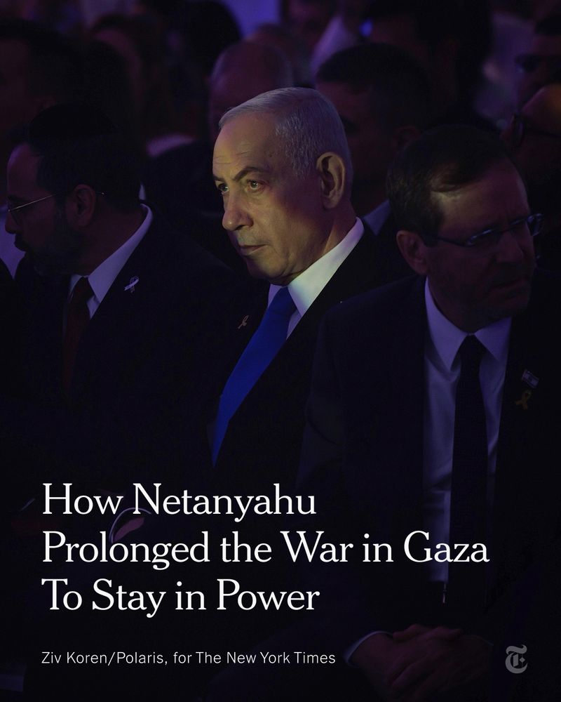 Benjamin Netanyahu stands in the dark, surrounded by people, with a beam of light shining on his face. A headline reads: "How Netanyahu Prolonged the War in Gaza To Stay in Power." Photo credit: Ziv Koren/Polaris, for The New York Times.