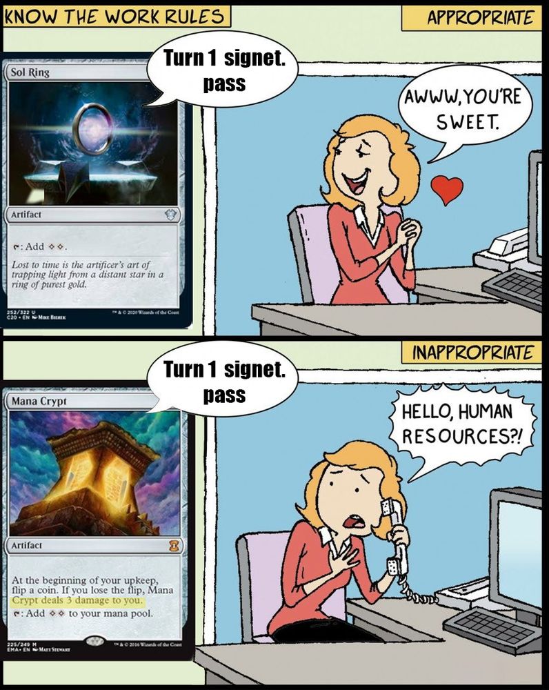 Know the work rules. Turn 1 signet. pass appropriate. Awww, you're sweet. Turn 1 signet. pass. inapropriate. Hello, human resources? Funny Magic: The Gathering meme about Sol Ring and Mana Crypt