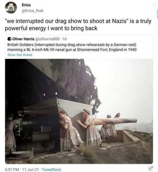 Erica_fosk: "We interrupted our drag show to shoot at Nazis" is a truly powerful energy I want to bring back.

oliharris808: British soldiers (interrupted during drag show rehearsals by a German raid) manning a BL 6-inch Mk VII naval gun at Shomemead Fort, England in 1940