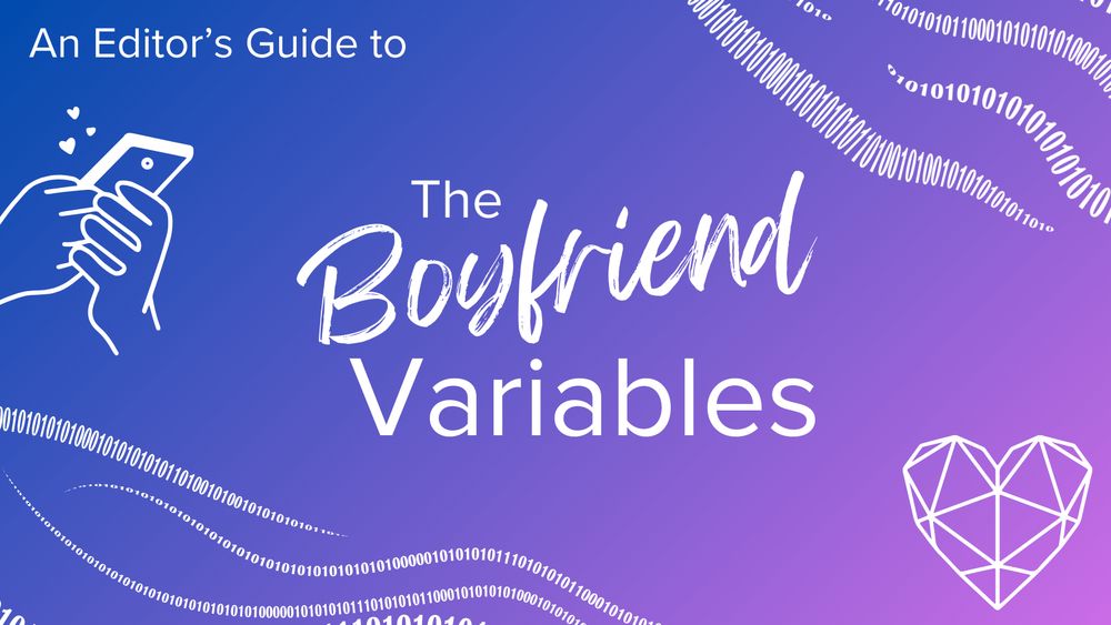 A title card for an Editor's Guide to The Boyfriend Variables, featuring illustrations of a hand holding a dating app on a cell phone, a vector-based heart, and strings of ones and zeroes.