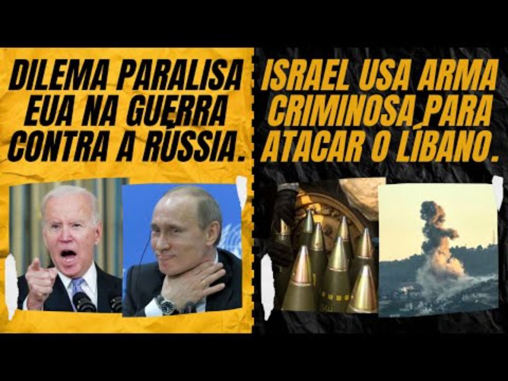 Dilema paralisa EUA na guerra contra a Rússia. / Israel usa arma condenável para atacar o Líbano.