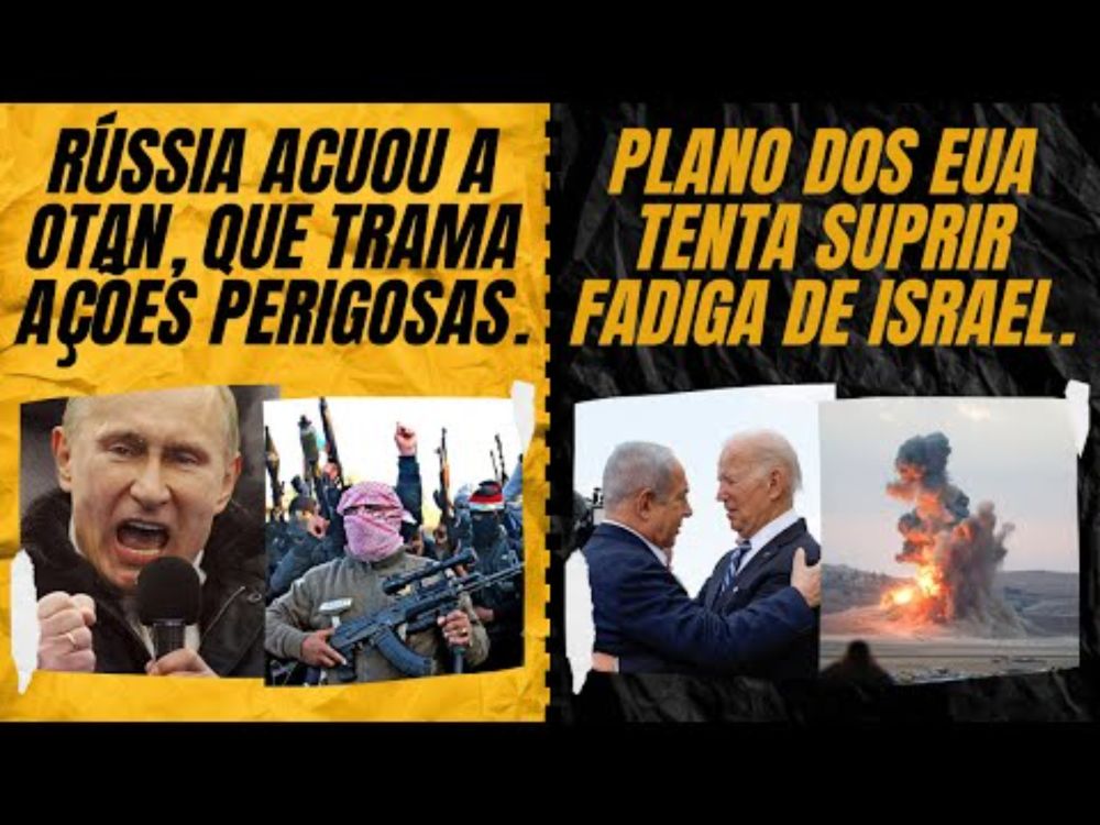 Rússia acuou a OTAN, que trama ações perigosas. / Plano dos EUA visa suprir fadiga de Israel.