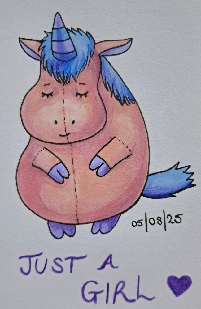 A traditional illlustration of a pink and blue fat unicorn plushie, with the text 'Just a Girl'. Done with fineliner, alcohol markers and coloured pencil.