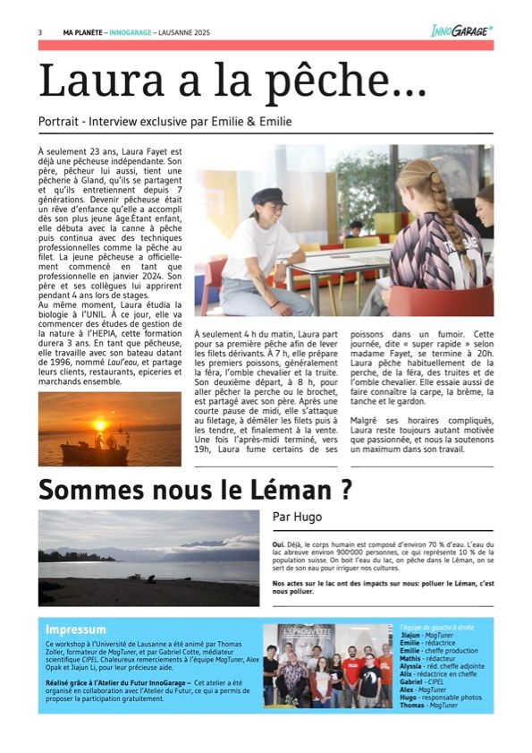 Exclusive interview of Laura, a 23 year old professional fisherwoman on the Geneva Lake. And a philosophical approach of "How much of the Lake is in us?"
Our Team - 13 to 16 year old journalists - 3 hours science at the lake and river - lab simulation of water recovery - short introduction in journalism - election of éditorial team and 2,5 hours production of articles and interviews.. amazing challenge - what do you think about the result?