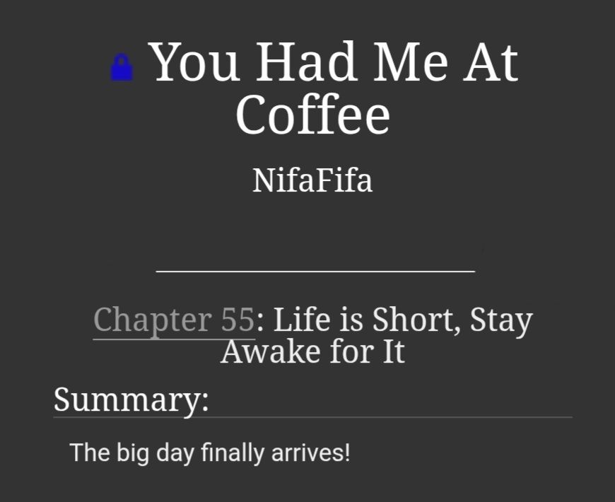 Title card for 'You Had Me At Coffee' by NifaFifa.  Chapter 55:  Life is Short, Stay Awake for It.  Summary:  The big day finally arrives!