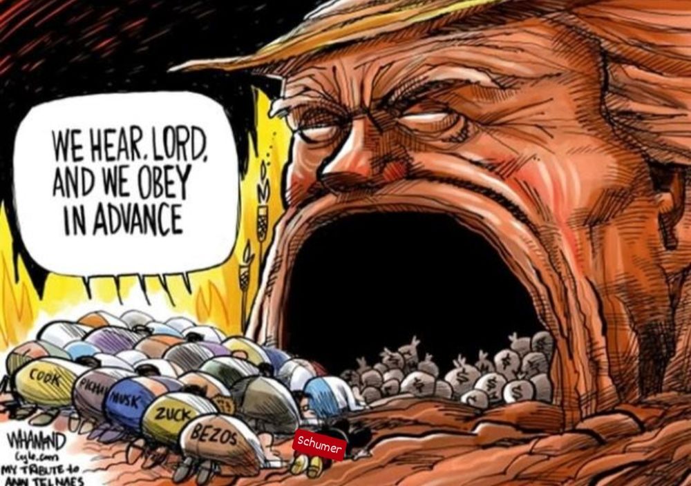 A satirical political comic panel. Multiple rows of round people are bowed down prostrating themselves in front of a giant cave opening that is Donald Trump's open mouth in a cliff. Inside the cave (his mouth) are many bags with dollar signs on them. Above the worshipper is a speech bubble that says, "We hear, Lord, and we obey in advance." Some of the people's backsides are labeled: Cool, Musk, Zuck, Bezos. Someone who wasn't the original cartoonist added Schumer to the backside of a Mickey Mouse looking figure.