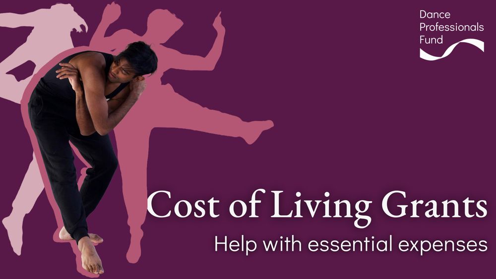 Alt text: A promotional graphic for Dance Professionals Fund's Cost of Living Grants. The image features a dancer in a contemporary pose, wearing black clothing, set against a dark purple background. Silhouettes of other dancers in shades of pink appear behind the main dancer. The text reads, "Cost of Living Grants – Help with essential expenses." The Dance Professionals Fund logo is in the top right corner.