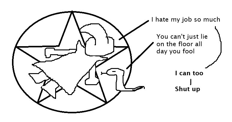 MS Paint drawing of a wizard lying face down in a pentacle next to a snake. "I hate my job," says the wizard. "You can't just lie on the floor all day you fool," says the snake. "I can too. Shut up," replies the wizard.