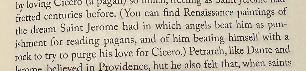 (You can find Renaissance paintings of the dream Saint Jerome had in which angels beat him as punishment for reading pagans, and of him beating himself with a rock to try to purge his love for Cicero.)